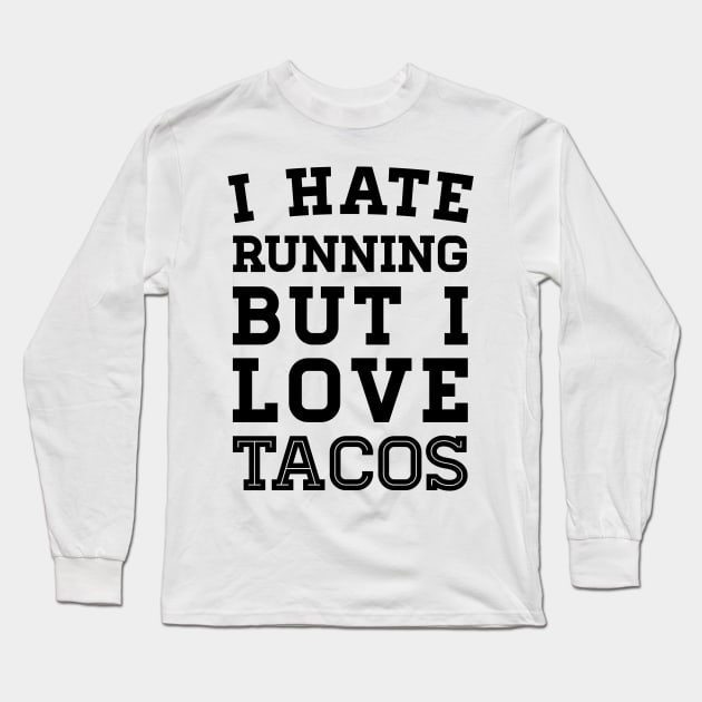 I Hate Running But I Love Tacos Long Sleeve T-Shirt by zubiacreative